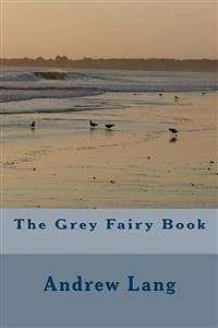 The Grey Fairy Book (eBook, ePUB) - Lang, Andrew