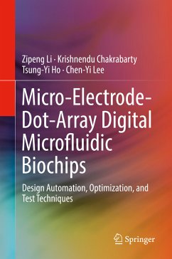 Micro-Electrode-Dot-Array Digital Microfluidic Biochips (eBook, PDF) - Li, Zipeng; Chakrabarty, Krishnendu; Ho, Tsung-Yi; Lee, Chen-Yi