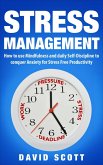 Stress Management: How to Use Mindfulness and Self-discipline to Conquer Anxiety for Stress-Free Productivity (eBook, ePUB)