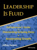 Leadership Is Fluid: An Entrepreneur's Guide to Overcoming Growing Pains + Accelerating Growth (eBook, ePUB)