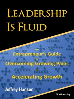 Leadership Is Fluid: An Entrepreneur's Guide to Overcoming Growing Pains + Accelerating Growth (eBook, ePUB) - Hansen, Jeffrey