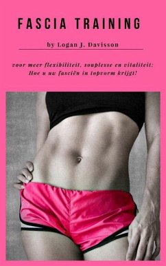 Fascia Training voor meer flexibiliteit, souplesse en vitaliteit (eBook, ePUB) - Davisson, Logan J.