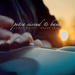 Under Water - Above Skies - Petra Eisend & Band