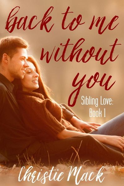 Back to Me without You (Sibling Love, #1) (eBook, ePUB) Back to Me without You (Sibling Love, #1) (eBook, ePUB)