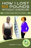 How I Lost 50 Pounds Without Exercise: You can do it Too (eBook, ePUB)