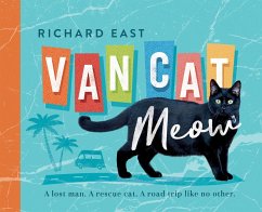 Van Cat Meow: A Lost Man, A Rescue Cat, A Road Trip like No Other (eBook, ePUB) - East, Richard Van Cat Meow: A Lost Man, A Rescue Cat, A Road Trip like No Other (eBook, ePUB) - East, Richard