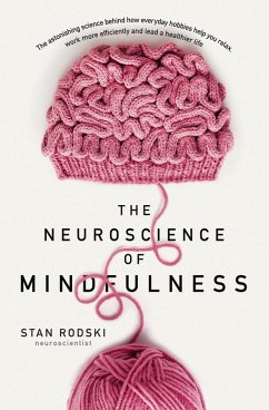 Cover The Neuroscience of Mindfulness: The Astonishing Science behind How Everyday Hobbies Help You Relax (eBook, ePUB)