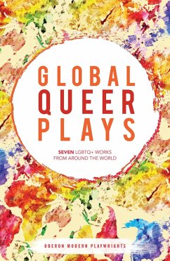 Global Queer Plays (eBook, ePUB) - Sheikh, Danish; Neziraj, Jeton; Khouri, Raphaël Amahl; Lagarce, Jean-Luc; Jie, Zhan; Bazeed, Mariam; Loza, Santiago