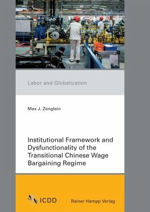 Institutional Framework and Dysfunctionality of the Transitional Chinese Wage Bargaining Regime Institutional Framework and Dysfunctionality of the Transitional Chinese Wage Bargaining Regime