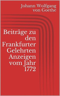 Beiträge zu den Frankfurter Gelehrten Anzeigen vom Jahr 1772 (eBook, ePUB) - Goethe, Johann Wolfgang von