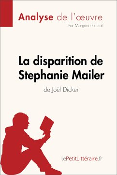 La disparition de Stephanie Mailer de Joël Dicker (Analyse de l'oeuvre) (eBook, ePUB) - Lepetitlitteraire; Fleurot, Morgane