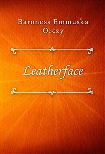 Leatherface (eBook, ePUB) - Emmuska Orczy, Baroness