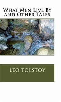 What Men Live By and Other Tales (eBook, ePUB) - Tolstoy, Leo