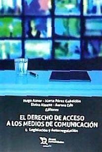 El derecho de acceso a los medios de comunicación I : legislación y autorregulación - Aznar Gómez, Hugo