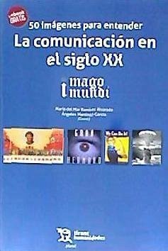 50 imágenes para entender la comunicación en el siglo XX - Ramírez Alvarado, María del Mar