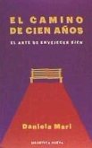 El camino de cien años . el arte de envejecer bien