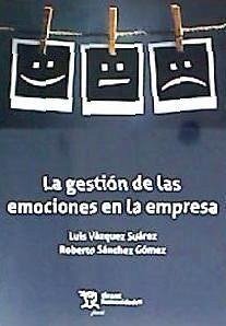 La gestión de las emociones en la empresa - Sánchez Gómez, Roberto; Vázquez Suárez, Luis