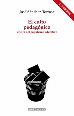 El culto pedagógico : crítica del populismo educativo - Sánchez Tortosa, José