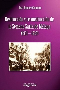 Destrucción y reconstrucción de la Semana Santa de Málaga, 1931-1939 - Jiménez Guerrero, José