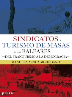 Sindicatos y turismo de masas en las Baleares : del franquismo a la democràcia - Ginard i Féron, David; Aroca Mohedano, Manuela