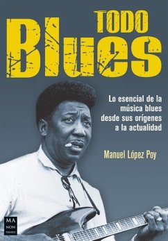 Todo Blues: Lo Esencial de la Música Blues Desde Sus Orígenes a la Actualidad - Gili, Ricard; Lopez Poy, Manuel