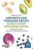 Arthritis und Psoriasis heilen durch einen gesunden Darm (eBook, PDF)