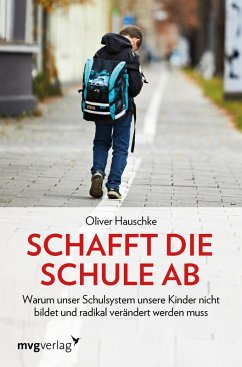 Schafft die Schule ab (eBook, PDF) - Hauschke, Oliver