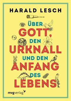 Über Gott, den Urknall und den Anfang des Lebens (eBook, PDF) - Lesch, Harald