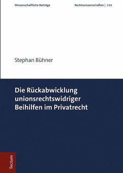 Die Rückabwicklung unionsrechtswidriger Beihilfen im Privatrecht (eBook, PDF) - Bühner, Stephan