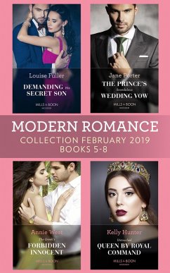 Modern Romance February Books 5-8: Demanding His Secret Son / The Prince's Scandalous Wedding Vow / The Greek's Forbidden Innocent / Untouched Queen by Royal Command (eBook, ePUB) - Fuller, Louise; Porter, Jane; West, Annie; Hunter, Kelly