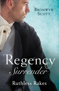 Regency Surrender: Ruthless Rakes: Rake Most Likely to Seduce / Rake Most Likely to Sin (Rakes on Tour) (eBook, ePUB) - Scott, Bronwyn