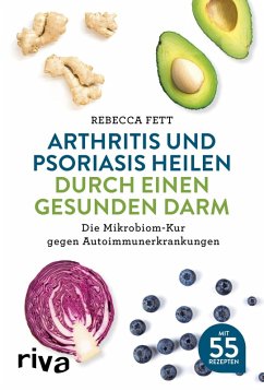 Arthritis und Psoriasis heilen durch einen gesunden Darm (eBook, ePUB) - Fett, Rebecca