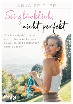 Sei glücklich, nicht perfekt (eBook, ePUB) - Zeidler, Anja