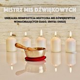 Mistrz Mis Dźwiękowych: Unikalna Kompozycja Muzyczna Mis Dźwiękowych Wzmacniających Ciało, Umysł i Duszę (MP3-Download)