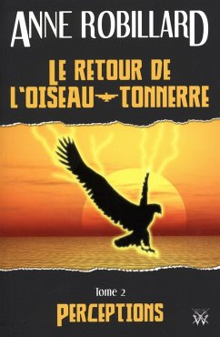 Le retour de l'oiseau-tonnerre 02 : Perceptions (eBook, ePUB) - Anne Robillard, Robillard