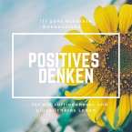 Positives Denken: 111 ganz konkrete Denkanstöße für ein zufriedeneres und glücklicheres Leben (MP3-Download)