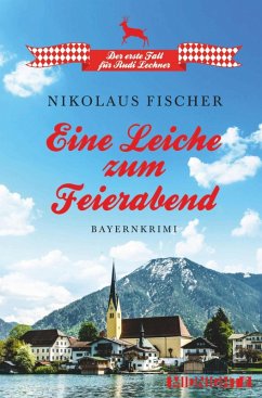 Eine Leiche zum Feierabend / Rudi Lechner Bd.1 (eBook, ePUB) - Fischer, Nikolaus