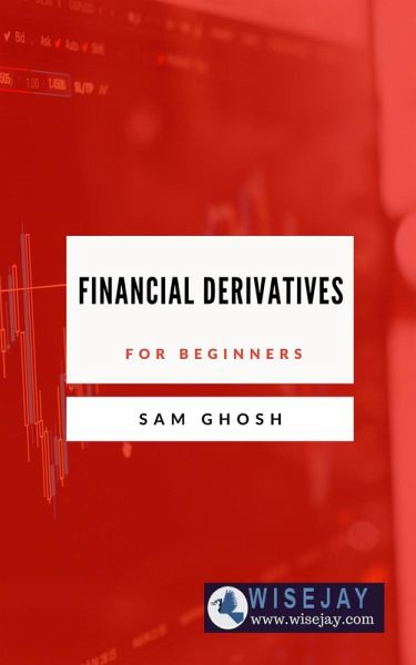 Financial Derivatives for Beginners (eBook, ePUB) Financial Derivatives for Beginners (eBook, ePUB)