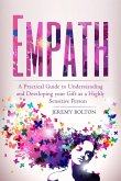 Empath: A Practical Guide to Understanding and Developing Your Gift as a Highly Sensitive Person (Empath Series Book 1) (eBook, ePUB)