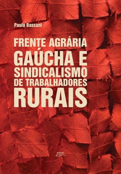 Frente agrária gaúcha e sindicalismo de trabalhadores rurais (eBook, ePUB) - Bassani, Paulo