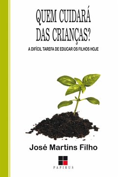 Quem cuidará das crianças? A difícil tarefa de educar os filhos hoje (eBook, ePUB) - Filho, José Martins