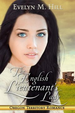 The English Lieutenant's lady (Oregon Territory Romance) (eBook, ePUB) - Hill, Evelyn M.