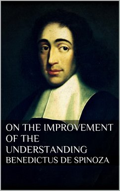 Treatise on the Emendation of the Intellect (eBook, ePUB) - Spinoza, Baruch
