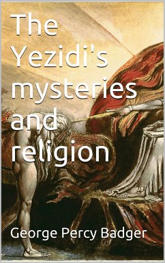 The Yezidi's mysteries and religion (eBook, ePUB) - Percy Badger, George