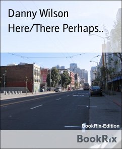Here/There Perhaps.. (eBook, ePUB) - Wilson, Danny