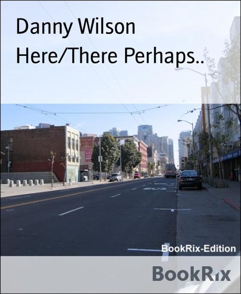 Here/There Perhaps.. (eBook, ePUB) Here/There Perhaps.. (eBook, ePUB)