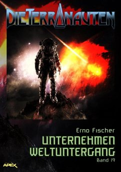 DIE TERRANAUTEN, Band 19: UNTERNEHMEN WELTUNTERGANG (eBook, ePUB) - Fischer, Erno