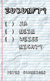 Zukunft? Ja, nein, weiß nicht? (eBook, ePUB) Zukunft? Ja, nein, weiß nicht? (eBook, ePUB)