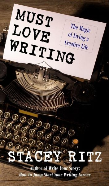 Must Love Writing: The Magic of Living a Creative Life (eBook, ePUB) Must Love Writing: The Magic of Living a Creative Life (eBook, ePUB)