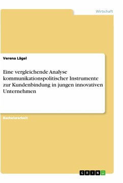 Eine vergleichende Analyse kommunikationspolitischer Instrumente zur Kundenbindung in jungen innovativen Unternehmen - Lägel, Verena